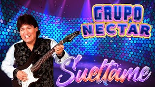 Suéltame  Grupo Néctar  LETRA [upl. by Ikkaj535]