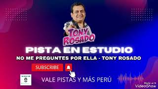 NO ME PREGUNTES POR ELLA  TONY ROSADO  PISTA EN ESTUDIO [upl. by Pubilis]