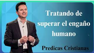 Tratando de superar el engaño humano  Predicas Cristianas 2024 NEW [upl. by Hort893]