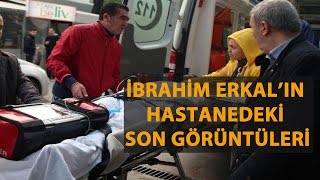 İBRAHİM ERKALIN ÖLMEDEN ÖNCEKİ SON GÖRÜNTÜLERİ [upl. by Dix230]