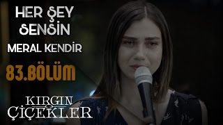 Meral Eylül için Söylüyor  Her Şey Sensin  Kırgın Çiçekler 83Bölüm Klip [upl. by Turnbull606]