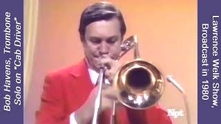 Bob Havens Trombone quotCAB DRIVERquot  1980 Lawrence Welk Show Songs Made Famous by Groups [upl. by Adnerb]