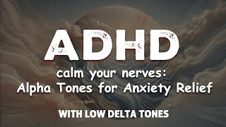 calm your nerves alpha tones for anxiety relief — ideal for ADHD [upl. by Caralie]