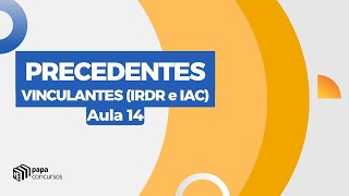 Precedentes vinculantes IRDR e IAC  Aula 014 [upl. by Stein]