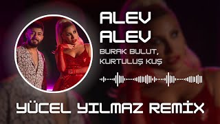 Burak Bulut amp Kurtuluş Kuş amp İrem Derici  Alev Alev  Yücel Yılmaz Remix [upl. by Gregson]