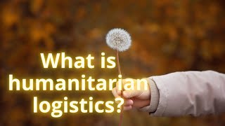 What is HUMANITARIAN LOGISTICS [upl. by Ainafetse]