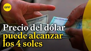 Advierte riesgo de que el precio del dólar alcance los 4 soles [upl. by Kenrick118]