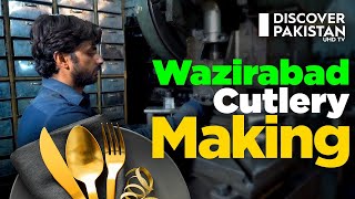 Wazirabad Cutlery Making Process  Made in Pakistan  Discover Pakistan [upl. by Mehs]