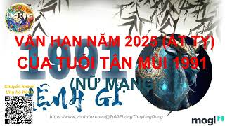 Vận hạn tuổi Tân Mùi sinh năm 1991 Nữ Mạng trong năm Ất Tỵ 2025 [upl. by Enattirb]