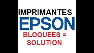 Imprimantes Epson bloquées UNE SOLUTION [upl. by Annahaj240]