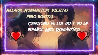 Baladas Romanticas Viejitas pero bonitas Canciones de los 80 y 90 en español Mix Romántico [upl. by Angelle981]