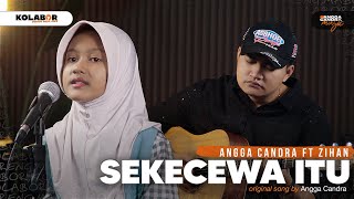 Sekecewa Itu  Angga Candra ft Zihan [upl. by Aleb]