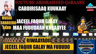 JACEEL FAQIIR GALAY MAA FUDUDAAN KARAAYEE CABDIRISAAQ KUUKAAY YOUTUBE ABDIRASHIID QARAARE [upl. by Ennyroc]