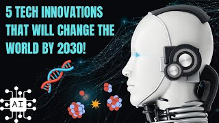 5 Tech Innovations That Will Change the World by 2030 [upl. by Aikemit]