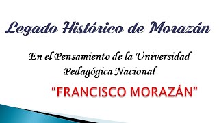 Legado Histórico de Morazán en el pensamiento de la Universidad Pedagógica [upl. by Dnomra]