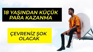 18 YAŞINDAN KÜÇÜK PARA KAZANMA YOLLARI İnternetten para kazanma [upl. by Slrahc]