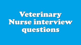 Veterinary Nurse interview questions [upl. by Herbie]