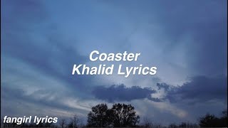 Coaster  Khalid Lyrics [upl. by Catherin]