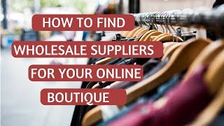 How to Find Wholesalers amp Clothing Suppliers for Boutiques [upl. by Vannie]