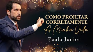 Como projetar corretamente minha vida  Paulo Junior  Defesa do Evangelho [upl. by Yenattirb800]