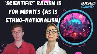 Based Camp quotScientificquot Racism is for Midwits as is EthnoNationalism [upl. by Atikir]