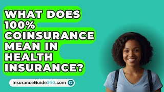 What Does 100 Coinsurance Mean In Health Insurance  InsuranceGuide360com [upl. by Roel681]