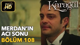 Karagül 108 Bölüm  Full HD Tek Parça  Merdanın Acı Sonu [upl. by Aynat]