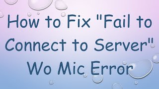 How to Fix quotFail to Connect to Serverquot Wo Mic Error [upl. by Watts]