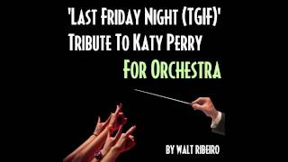 Katy Perry Last Friday Night TGIF For Orchestra by Walt Ribeiro [upl. by Ydnolem]