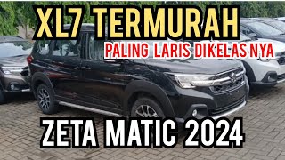 XL7 ZETA MATIC 2024 TYPE TERMURAH PALING LARIS [upl. by Ahsined]