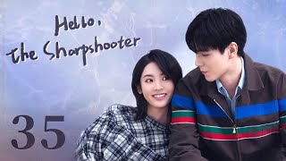 【ENG SUB】Hello the Sharpshooter 35  Sports Romance  Hu Yi Tian Xing Fei  KUKAN Drama [upl. by Stochmal]