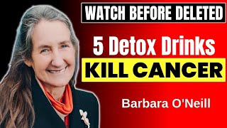 These 5 Detox Drinks KILL CANCER amp Cleanse the Body🔥Barbara ONeill [upl. by Anekam752]