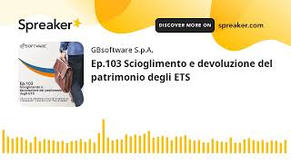 Ep103 Scioglimento e devoluzione del patrimonio degli ETS [upl. by Mercola48]