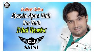 Munda Apne Viah De Vich Dhol Remix Balkar Sidhu  Dj Saini  Wedding Song  Old Punjabi Dj Song [upl. by Adriaens830]