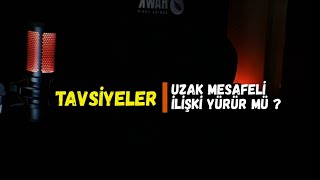 UZAK MESAFE  İLİŞKİ TAVSİYELERİ [upl. by Drawoh]