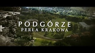 PODGÓRZE  Perła Krakowa film dokumentalny [upl. by Marianne]