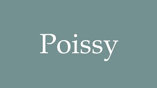 How to Pronounce Poissy Correctly in French [upl. by Leopoldine]