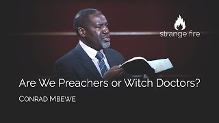 Are We Preachers or Witch Doctors Conrad Mbewe Strange Fire Conference [upl. by Creedon244]