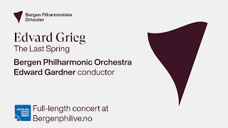 Edvard Grieg The Last Spring Edward Gardner and Bergen Philharmonic [upl. by Ettolrahs]