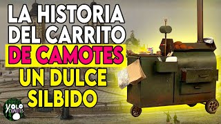 La HISTORIA del CARRITO de CAMOTES  UN DULCE SILBIDO [upl. by Namyl]