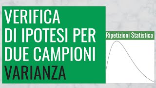 77 Verifica di Ipotesi per Due Campioni Varianza [upl. by Llednor414]