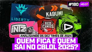 QUEM FICA E QUEM SAI PRO CBLOL 2025 ANÃLISE COMPLETA DOS 10 TIMES DE 2024 â€” MD3 180 [upl. by Ajnot37]