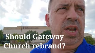 Should Gateway Church rebrand [upl. by Travers572]