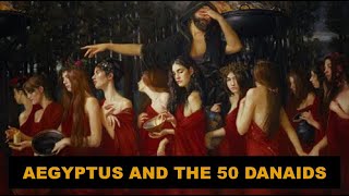 King Aegyptus and the story of the 50 Danaids [upl. by Yemar192]