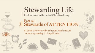 Stewarding Life Part 14 Stewards of ATTENTION Sunday 21042024 [upl. by Wilber]