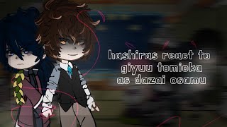 Hashiras react to Tomioka Giyuu as Dazai Osamu 1\2 [upl. by Jobe]