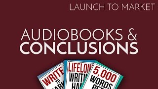 Launch to Market Part 5 Audiobooks and Conclusions [upl. by Alamaj]