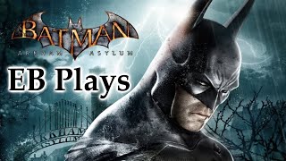 EB Plays Batman Arkham Asylum Part 1 2024 [upl. by Siravart]