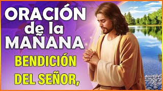 ORACION DE LA MAÑANA 🙏 para comenzar bien el día con la bendición del Señor para Tí y tu Familia [upl. by Hull]