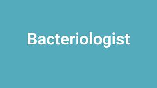 Bacteriologist Meaning and Pronunciation [upl. by Hyatt162]